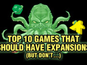 Top 10 Games That Should Have Expansions (but don’t…)