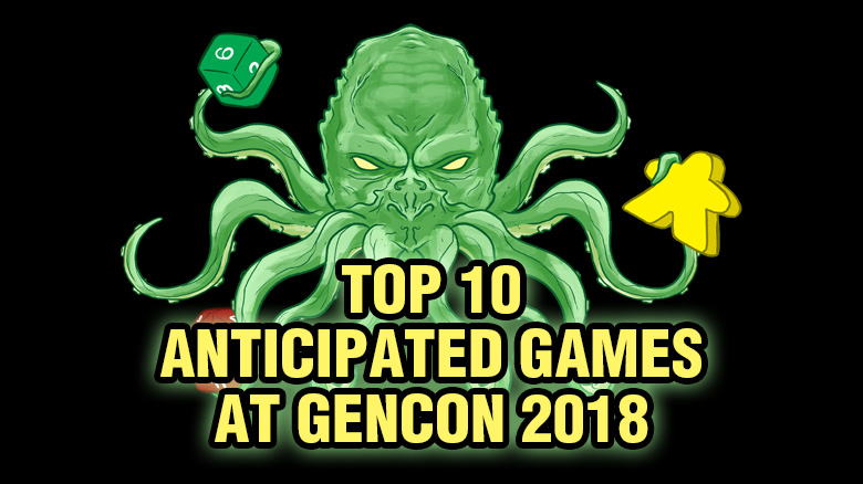 Top 10 Anticipated Games at Gen Con 2018 | Board Game Quest